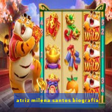 atriz milena santos biografia